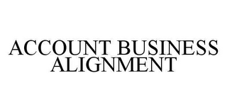 ACCOUNT BUSINESS ALIGNMENT