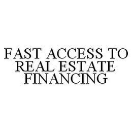 FAST ACCESS TO REAL ESTATE FINANCING