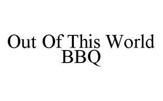 OUT OF THIS WORLD BBQ