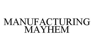 MANUFACTURING MAYHEM