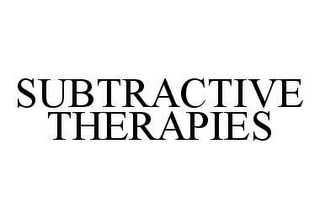SUBTRACTIVE THERAPIES