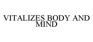 VITALIZES BODY AND MIND