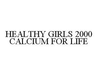 HEALTHY GIRLS 2000 CALCIUM FOR LIFE