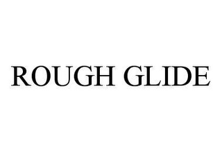 ROUGH GLIDE