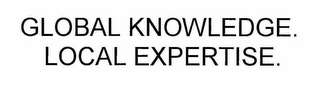 GLOBAL KNOWLEDGE. LOCAL EXPERTISE.