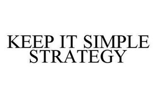 KEEP IT SIMPLE STRATEGY