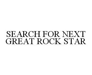 SEARCH FOR NEXT GREAT ROCK STAR
