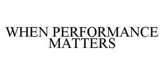 WHEN PERFORMANCE MATTERS