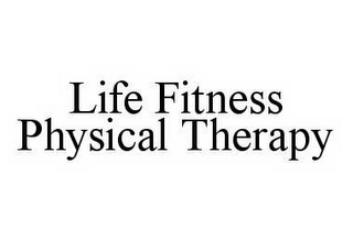 LIFE FITNESS PHYSICAL THERAPY