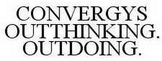 CONVERGYS OUTTHINKING. OUTDOING.