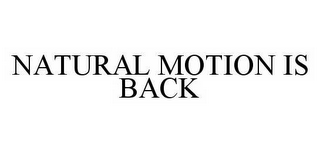 NATURAL MOTION IS BACK