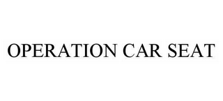 OPERATION CAR SEAT
