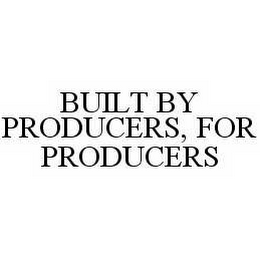 BUILT BY PRODUCERS, FOR PRODUCERS