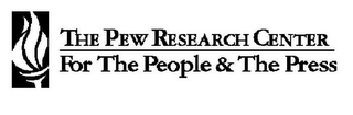 THE PEW RESEARCH CENTER FOR THE PEOPLE AND THE PRESS