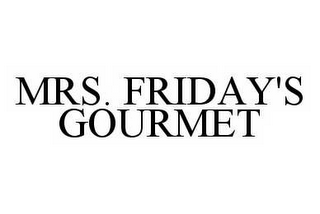 MRS. FRIDAY'S GOURMET