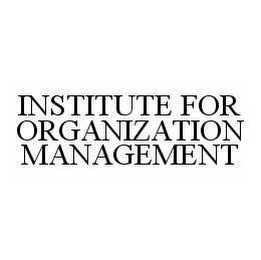 INSTITUTE FOR ORGANIZATION MANAGEMENT