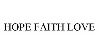 HOPE FAITH LOVE