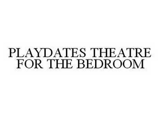 PLAYDATES THEATRE FOR THE BEDROOM
