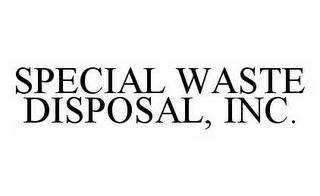 SPECIAL WASTE DISPOSAL, INC.