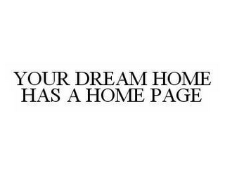 YOUR DREAM HOME HAS A HOME PAGE