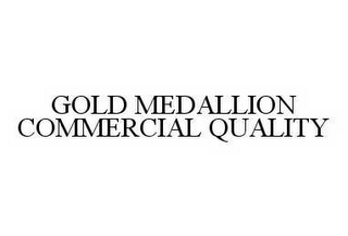 GOLD MEDALLION COMMERCIAL QUALITY