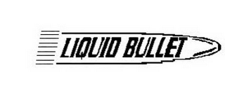 LIQUID BULLET