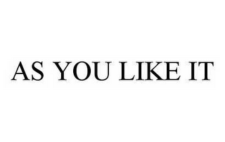 AS YOU LIKE IT