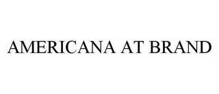 AMERICANA AT BRAND