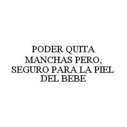 PODER QUITA MANCHAS PERO, SEGURO PARA LA PIEL DEL BEBE