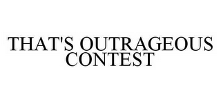 THAT'S OUTRAGEOUS CONTEST