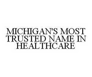 MICHIGAN'S MOST TRUSTED NAME IN HEALTHCARE