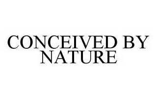 CONCEIVED BY NATURE