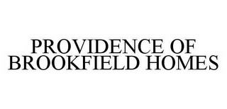PROVIDENCE OF BROOKFIELD HOMES