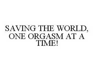 SAVING THE WORLD, ONE ORGASM AT A TIME!