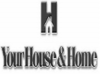 H YOUR HOUSE & HOME
