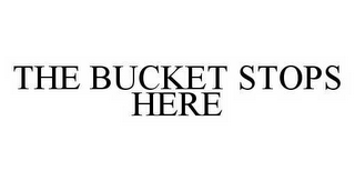 THE BUCKET STOPS HERE