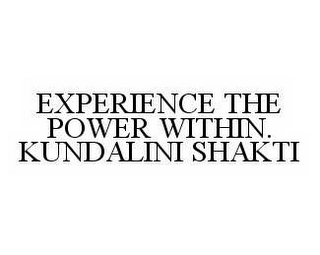 EXPERIENCE THE POWER WITHIN.  KUNDALINI SHAKTI