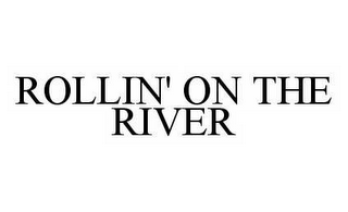 ROLLIN' ON THE RIVER