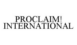 PROCLAIM! INTERNATIONAL