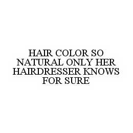 HAIR COLOR SO NATURAL ONLY HER HAIRDRESSER KNOWS FOR SURE