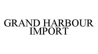 GRAND HARBOUR IMPORT