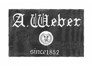 A. WEBER SINCE1852