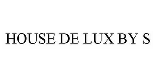 HOUSE DE LUX BY S