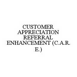 CUSTOMER APPRECIATION REFERRAL ENHANCEMENT (C.A.R.E.)