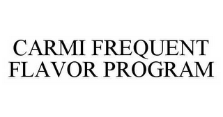 CARMI FREQUENT FLAVOR PROGRAM