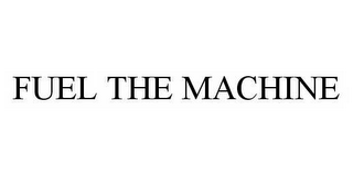 FUEL THE MACHINE