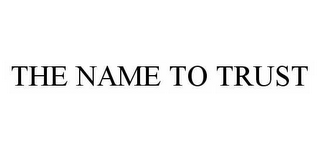 THE NAME TO TRUST