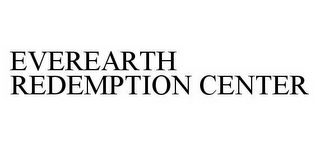 EVEREARTH REDEMPTION CENTER
