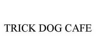 TRICK DOG CAFE