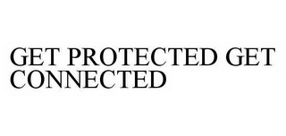 GET PROTECTED GET CONNECTED